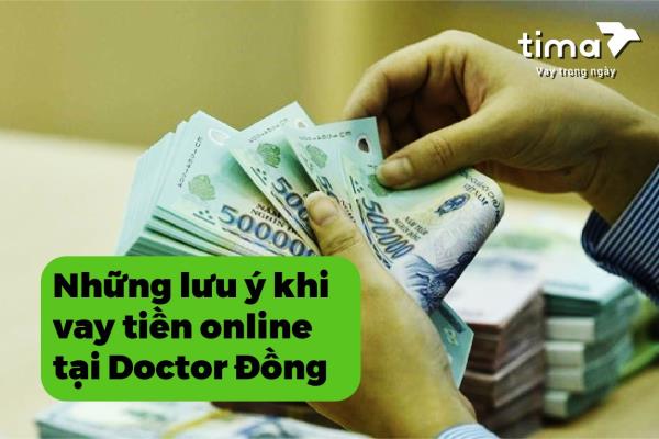 Những lưu ý khi vay tiền online tại Doctor Đồng